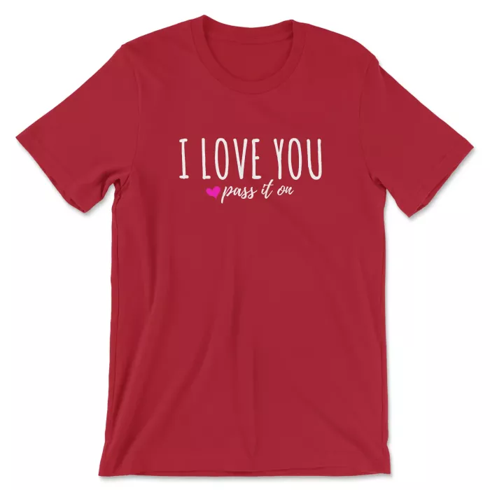 I Love You Pass It On Shirt Canvas Red