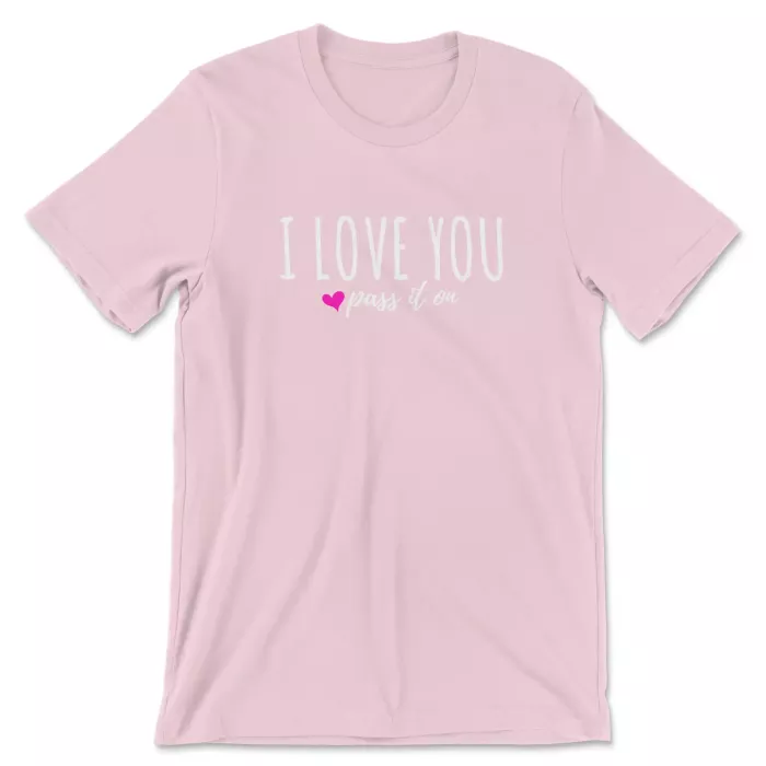 I Love You Pass It On Shirt Pink